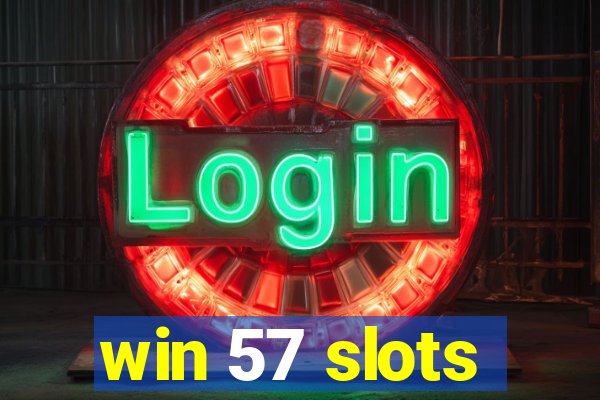 win 57 slots